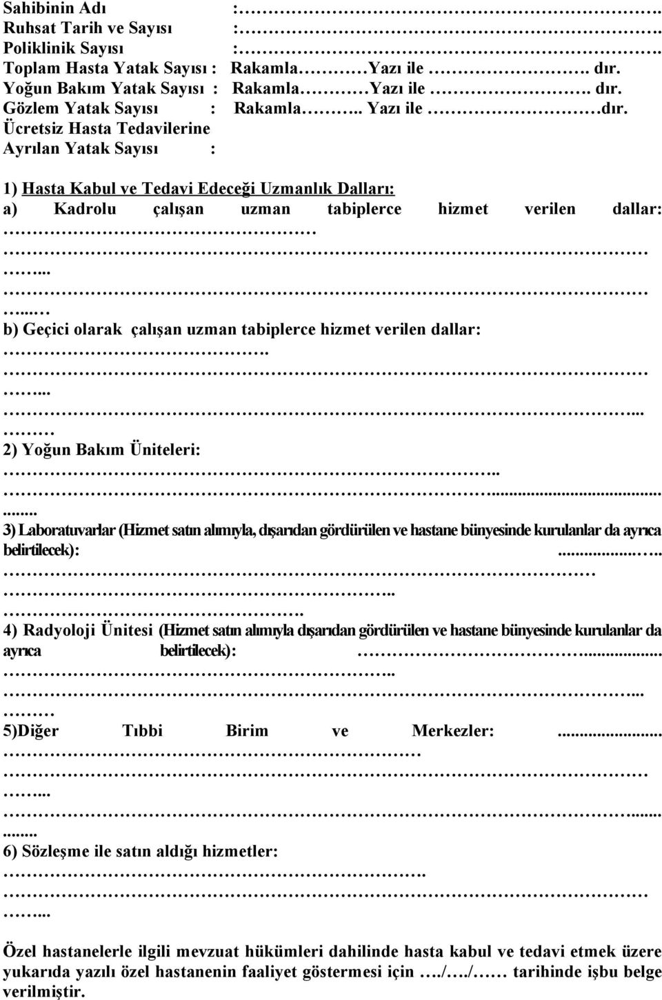 ..... b) Geçici olarak çalışan uzman tabiplerce hizmet verilen dallar:....... 2) Yoğun Bakım Üniteleri:.