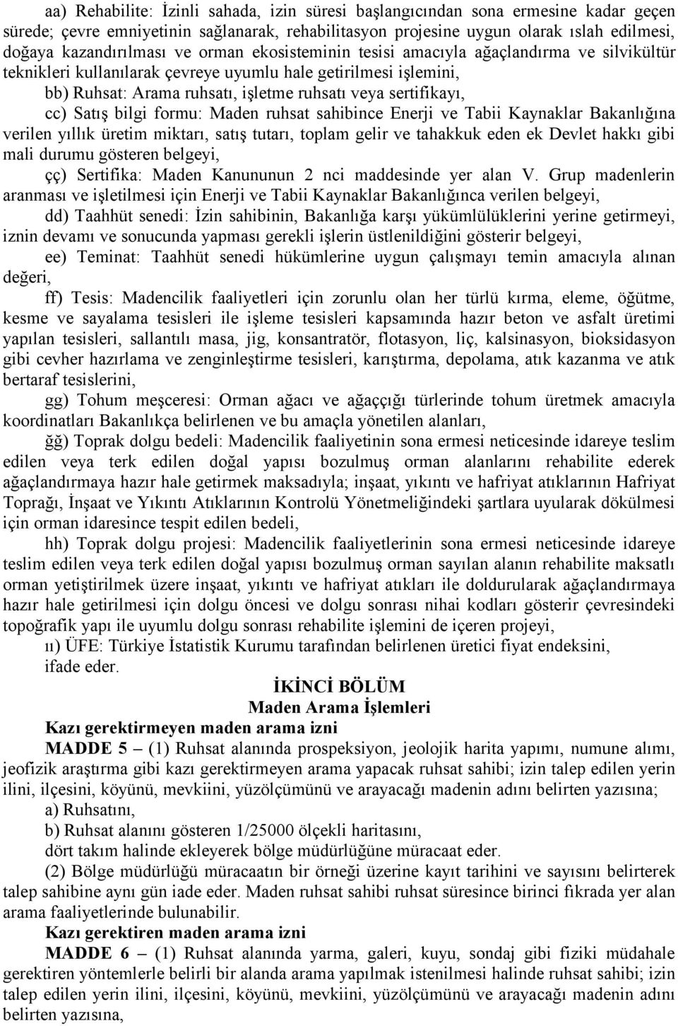 Satış bilgi formu: Maden ruhsat sahibince Enerji ve Tabii Kaynaklar Bakanlığına verilen yıllık üretim miktarı, satış tutarı, toplam gelir ve tahakkuk eden ek Devlet hakkı gibi mali durumu gösteren