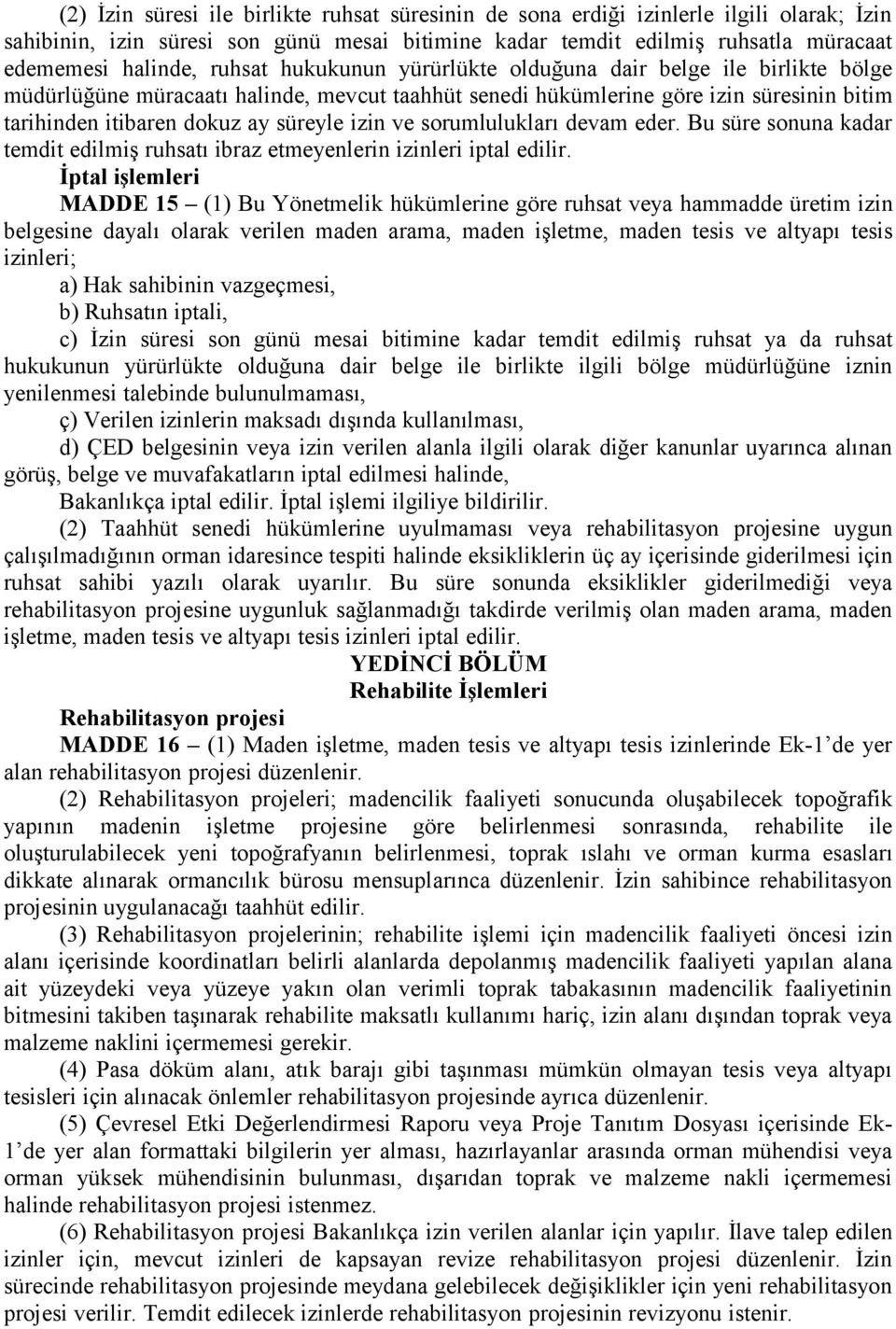 ve sorumlulukları devam eder. Bu süre sonuna kadar temdit edilmiş ruhsatı ibraz etmeyenlerin izinleri iptal edilir.