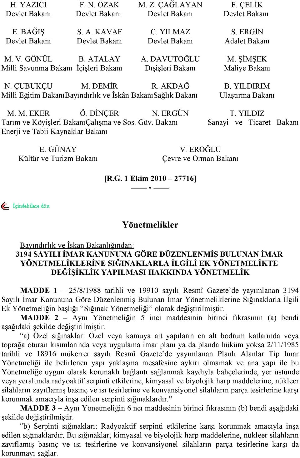 YILDIRIM Milli Eğitim BakanıBayındırlık ve İskân BakanıSağlık Bakanı Ulaştırma Bakanı M. M. EKER Ö. DİNÇER N. ERGÜN T. YILDIZ Tarım ve Köyişleri BakanıÇalışma ve Sos. Güv.