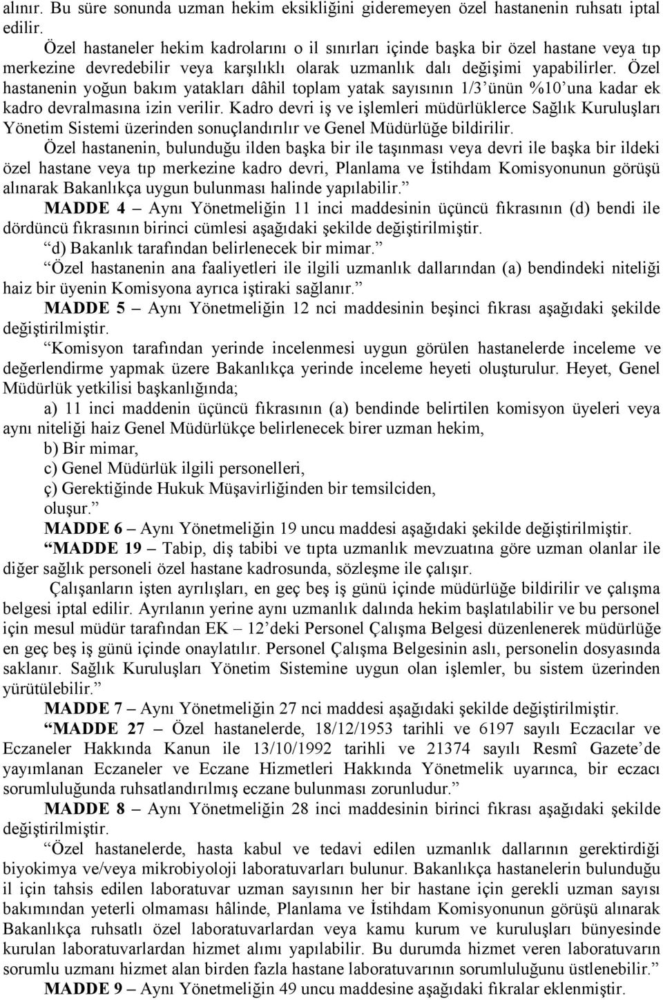 Özel hastanenin yoğun bakım yatakları dâhil toplam yatak sayısının 1/3 ünün %10 una kadar ek kadro devralmasına izin verilir.