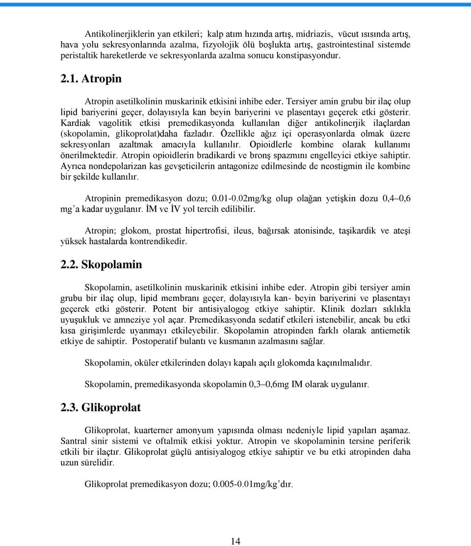 Tersiyer amin grubu bir ilaç olup lipid bariyerini geçer, dolayısıyla kan beyin bariyerini ve plasentayı geçerek etki gösterir.