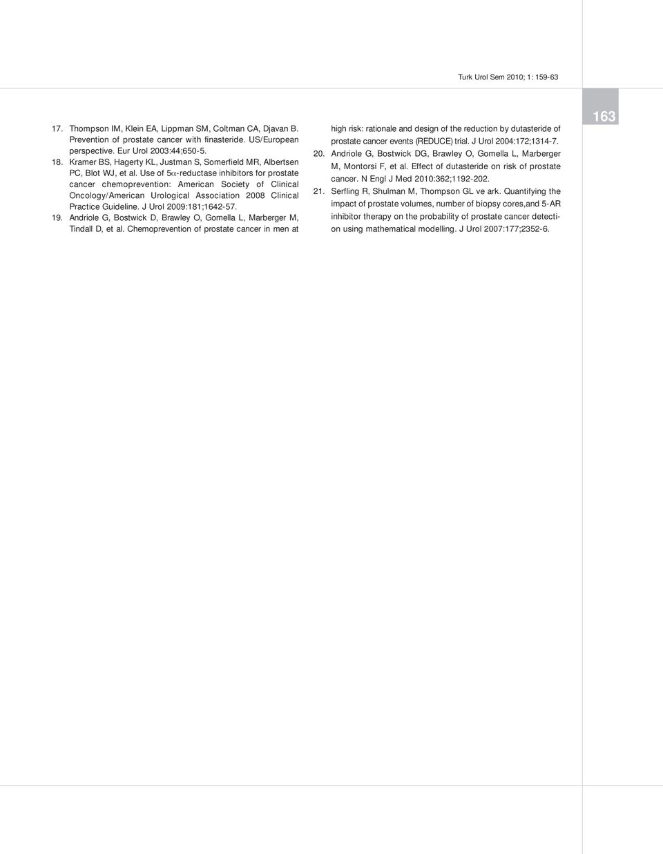 Use of 5 -reductase inhibitors for prostate cancer chemoprevention: American Society of Clinical Oncology/American Urological Association 2008 Clinical Practice Guideline. J Urol 2009:181;1642-57. 19.