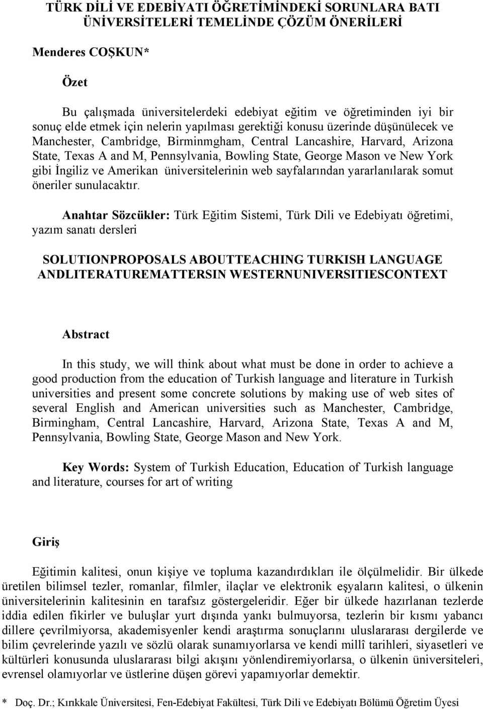 George Mason ve New York gibi İngiliz ve Amerikan üniversitelerinin web sayfalarından yararlanılarak somut öneriler sunulacaktır.