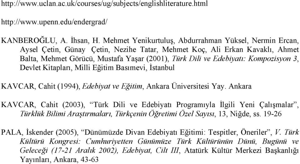 Kompozisyon 3, Devlet Kitapları, Milli Eğitim Basımevi, İstanbul KAVCAR, Cahit (1994), Edebiyat ve Eğitim, Ankara Üniversitesi Yay.