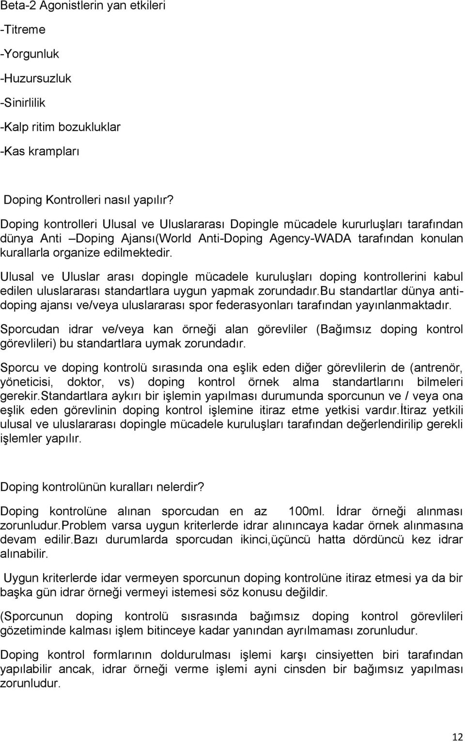 Ulusal ve Uluslar arası dopingle mücadele kuruluşları doping kontrollerini kabul edilen uluslararası standartlara uygun yapmak zorundadır.