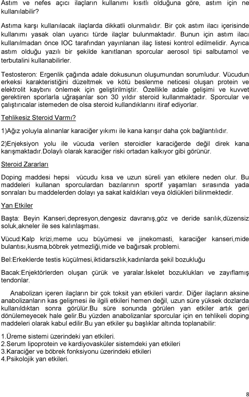 Ayrıca astım olduğu yazılı bir şekilde kanıtlanan sporcular aerosol tipi salbutamol ve terbutalini kullanabilirler. Testosteron: Ergenlik çağında adale dokusunun oluşumundan sorumludur.