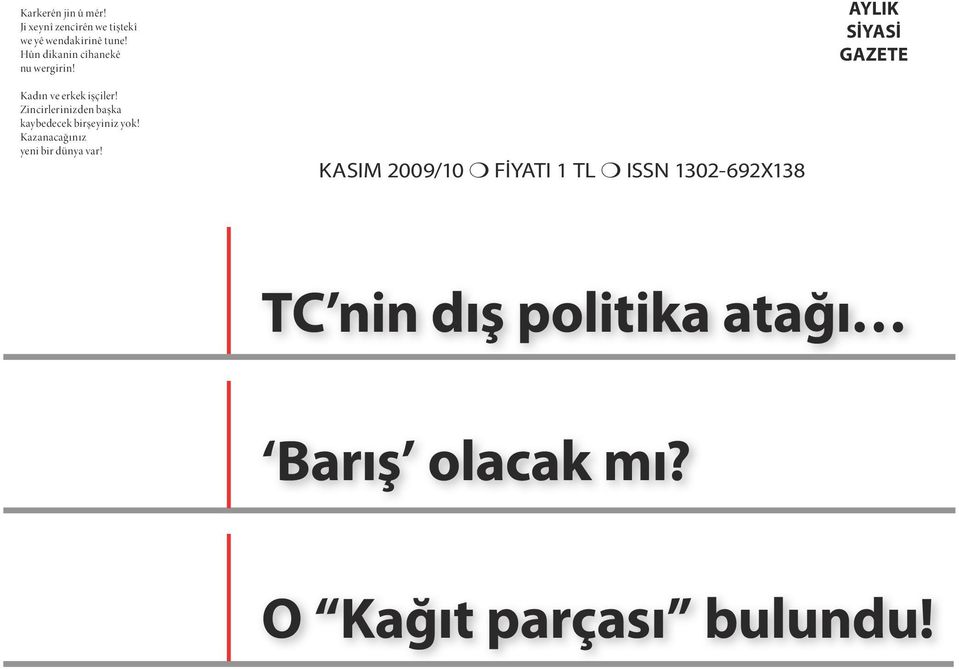 Zincirlerinizden başka kaybedecek birşeyiniz yok! Kazanacağınız yeni bir dünya var!