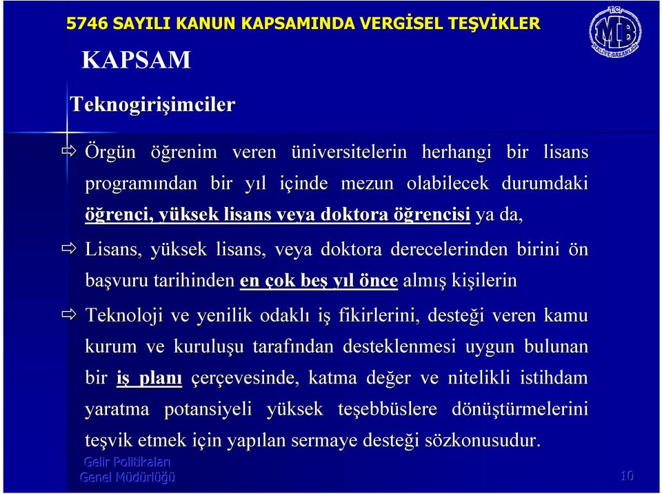 Teknoloji ve yenilik odakl iş fikirlerini, desteği i veren kamu kurum ve kuruluşu u tarafndan desteklenmesi uygun bulunan bir iş plan çerçevesinde, evesinde, katma