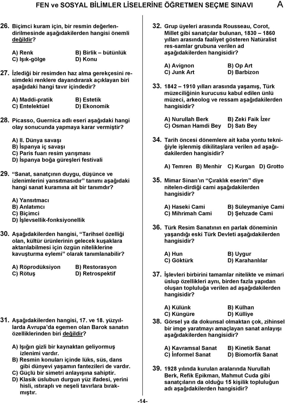 ) Maddi-pratik B) Estetik C) Entelektüel D) Ekonomik 28. Picasso, Guernica adlı eseri aşağıdaki hangi olay sonucunda yapmaya karar vermiştir? ) II.