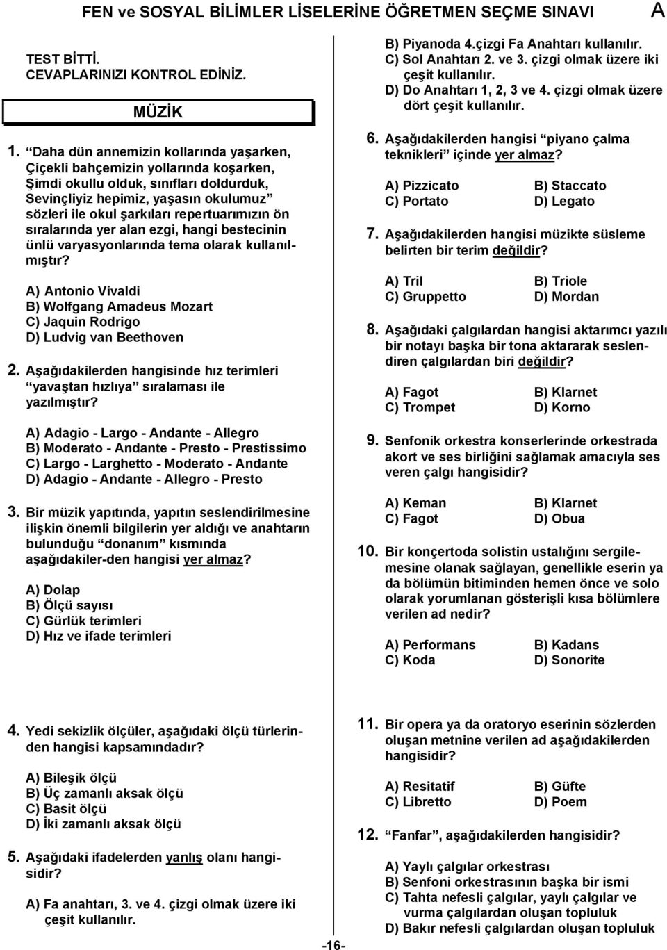 repertuarımızın ön sıralarında yer alan ezgi, hangi bestecinin ünlü varyasyonlarında tema olarak kullanılmıştır? ) ntonio Vivaldi B) Wolfgang madeus Mozart C) Jaquin Rodrigo D) Ludvig van Beethoven 2.