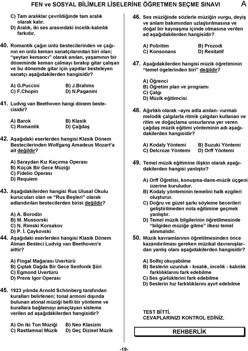 için yapıtlar besteleyen sanatçı aşağıdakilerden ) G.Puccini B) J.Brahms C) F.Chopin D) N.Paganini 41. Ludvig van Beethoven hangi dönem bestecisidir? ) Barok B) Klasik C) Romantik D) Çağdaş 42.