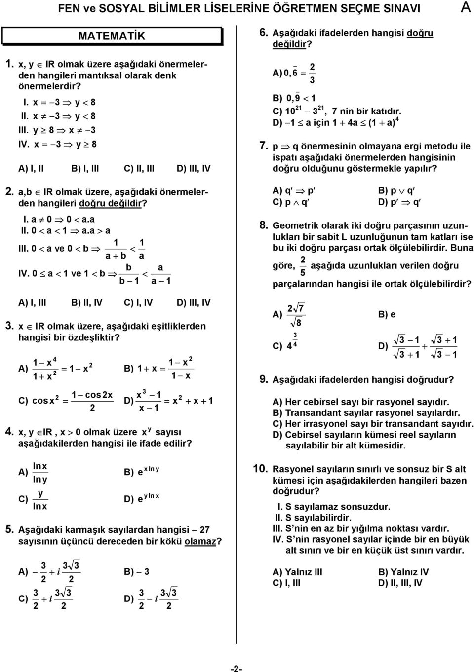 0 a < 1 ve 1 < b < b 1 a 1 ) I, III B) II, IV C) I, IV D) III, IV 3. x IR olmak üzere, aşağıdaki eşitliklerden hangisi bir özdeşliktir?