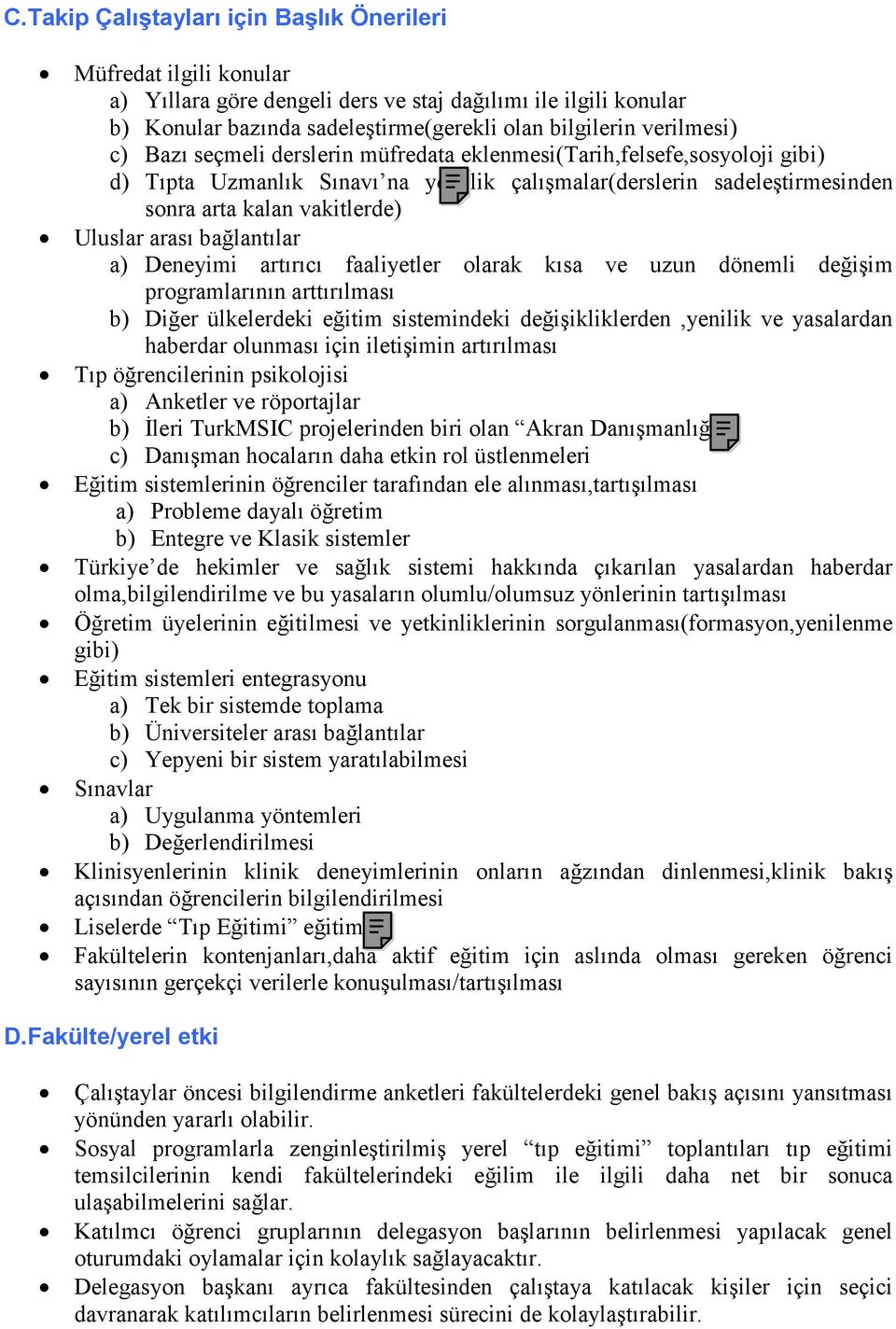 bağlantılar a) Deneyimi artırıcı faaliyetler olarak kısa ve uzun dönemli değişim programlarının arttırılması b) Diğer ülkelerdeki eğitim sistemindeki değişikliklerden,yenilik ve yasalardan haberdar