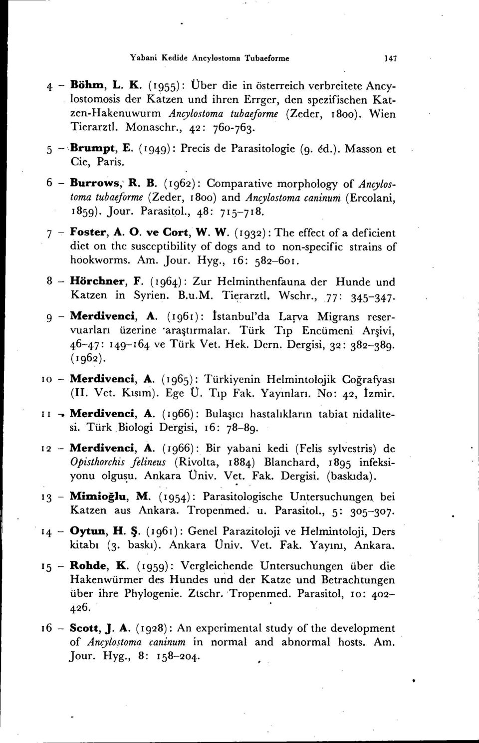 rrows; R. B. (I 962): Comparative morphology of Ancylostoma tubaeforme (Zeder, 1800) and Ancylostoma caninum (Ercolani, 1859). Jour. Parasito!., 48: 715-718. 7 -,-Foster, A. O. ve Cort, W.