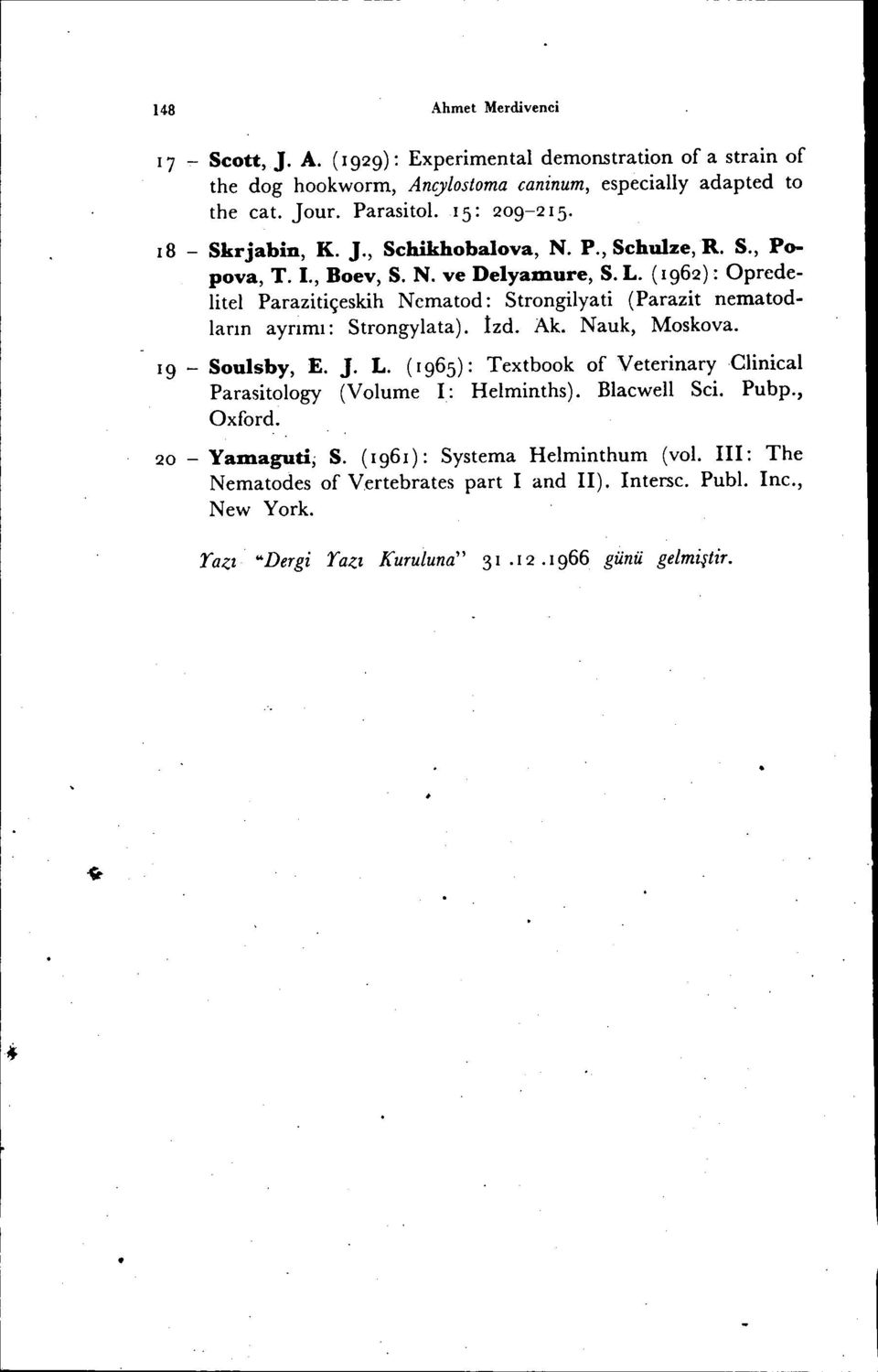 (1962): Opredelitel Parazitiçeskih Ncmatod: Strongilyati (Parazİt nematodların ayrımı: Strongylata). İzd. Ak. Nauk, Moskova. 19 - Soulsby, E. J. L.