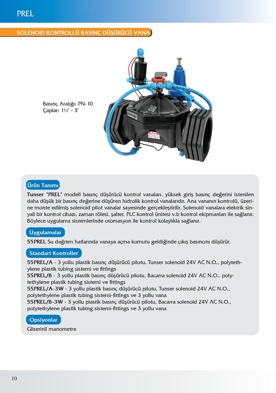 Solenoid vanalara elektrik sinyali bir kontrol cihazı, zaman rölesi, şalter, PLC kontrol ünitesi v.b kontrol ekipmanları ile sağlanır.