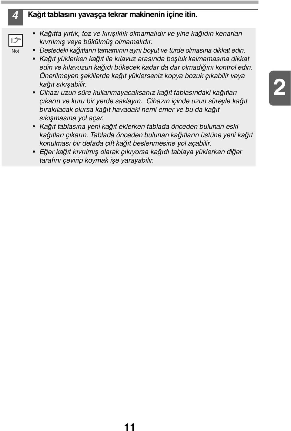 Kağıt yüklerken kağıt ile kılavuz arasında boşluk kalmamasına dikkat edin ve kılavuzun kağıdı bükecek kadar da dar olmadığını kontrol edin.