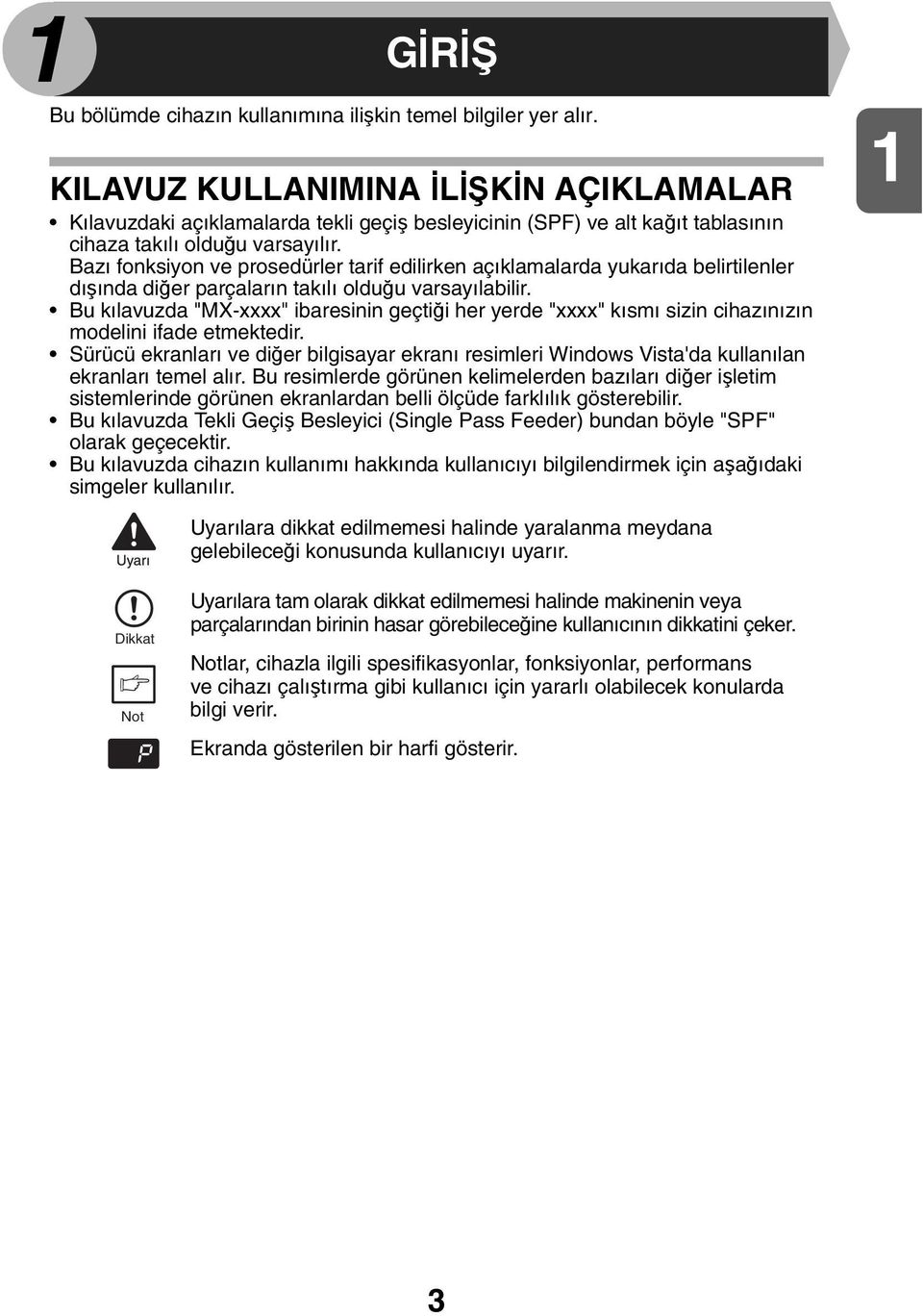 Bazı fonksiyon ve prosedürler tarif edilirken açıklamalarda yukarıda belirtilenler dışında diğer parçaların takılı olduğu varsayılabilir.