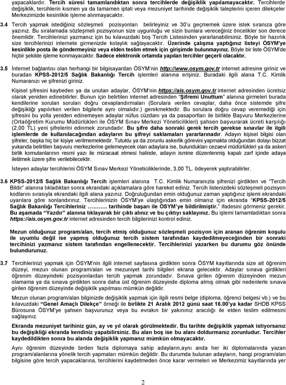 4 Tercih yapmak istediğiniz sözleşmeli pozisyonları belirleyiniz ve 30 u geçmemek üzere istek sıranıza göre yazınız.