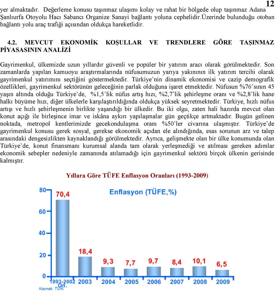 MEVCUT EKONOMĠK KOġULLAR VE TRENDLERE GÖRE TAġINMAZ PĠYASASININ ANALĠZĠ Gayrimenkul, ülkemizde uzun yıllardır güvenli ve popüler bir yatırım aracı olarak görülmektedir.