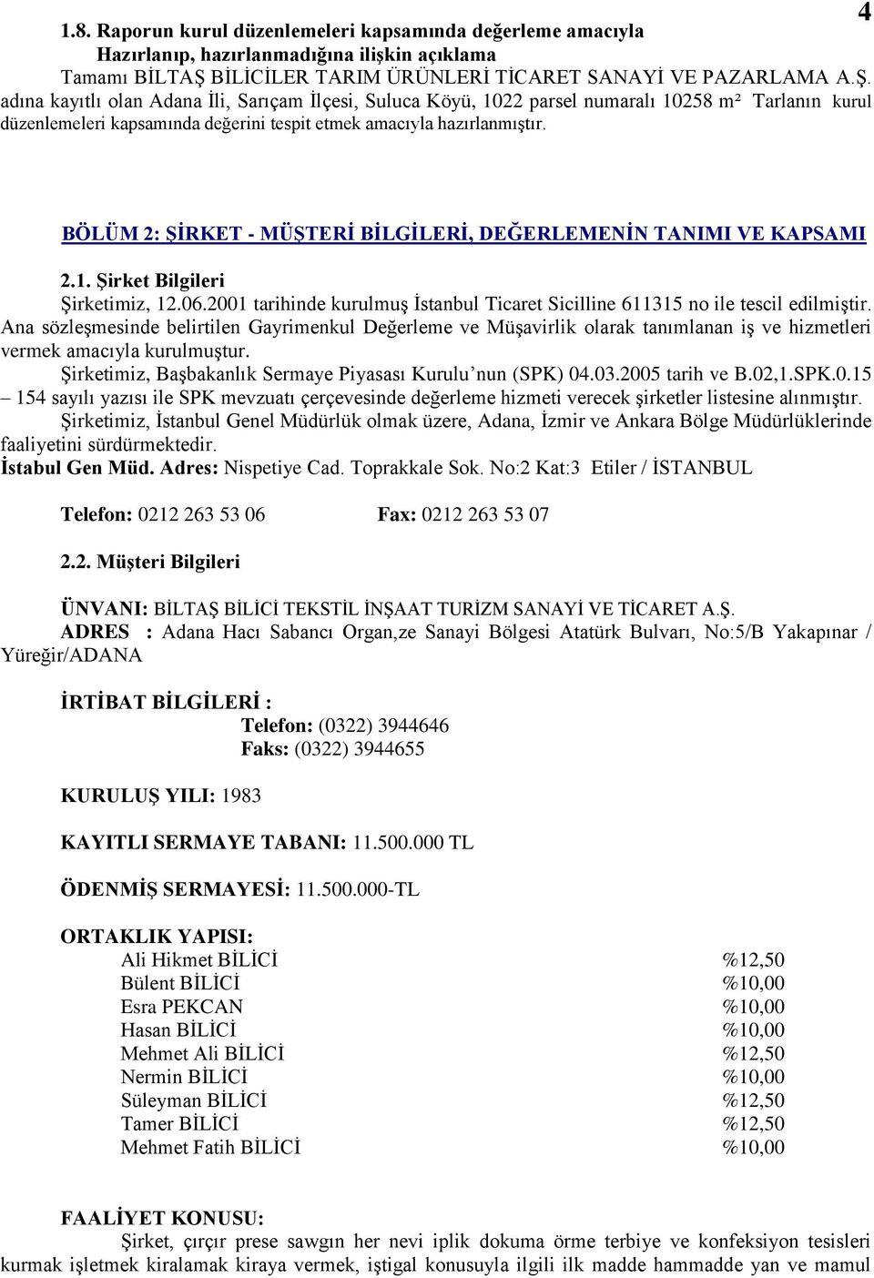 adına kayıtlı olan Adana Ġli, Sarıçam Ġlçesi, Suluca Köyü, 1022 parsel numaralı 10258 m² Tarlanın kurul düzenlemeleri kapsamında değerini tespit etmek amacıyla hazırlanmıģtır.