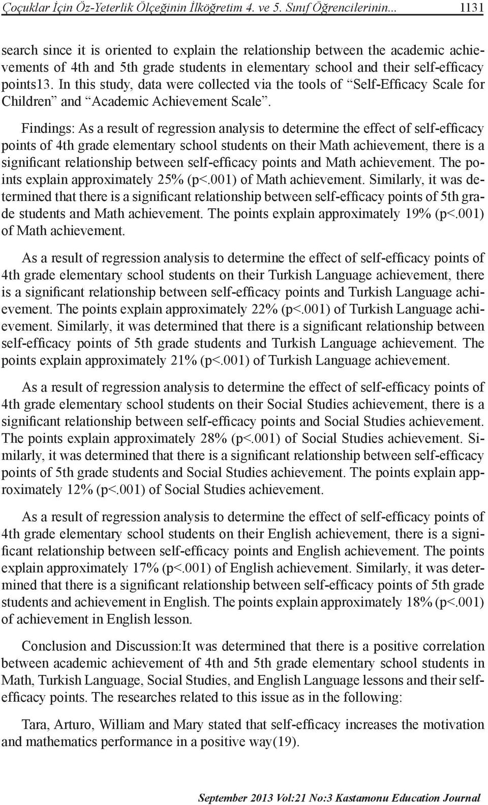 In this study, data were collected via the tools of Self-Efficacy Scale for Children and Academic Achievement Scale.