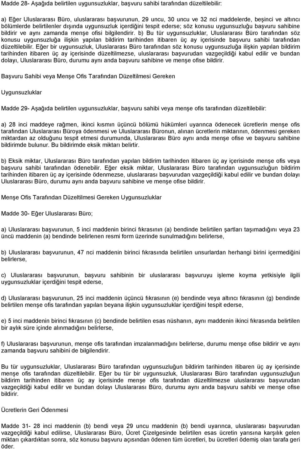 b) Bu tür uygunsuzluklar, Uluslararası Büro tarafından söz konusu uygunsuzluğa ilişkin yapılan bildirim tarihinden itibaren üç ay içerisinde başvuru sahibi tarafından düzeltilebilir.