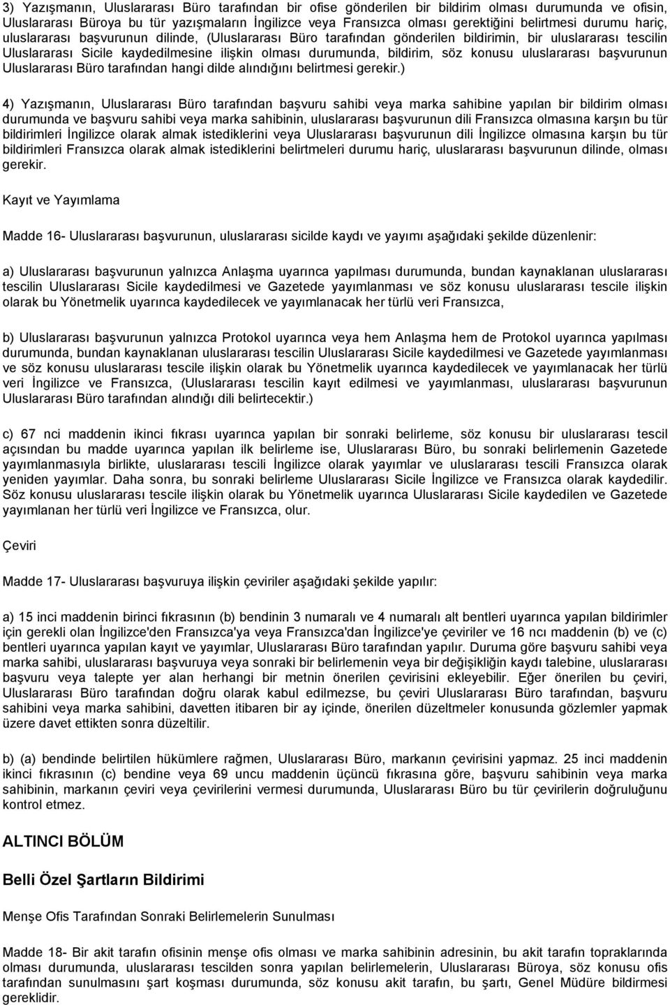 bildirim, söz konusu uluslararası başvurunun Uluslararası Büro tarafından hangi dilde alındığını belirtmesi gerekir.