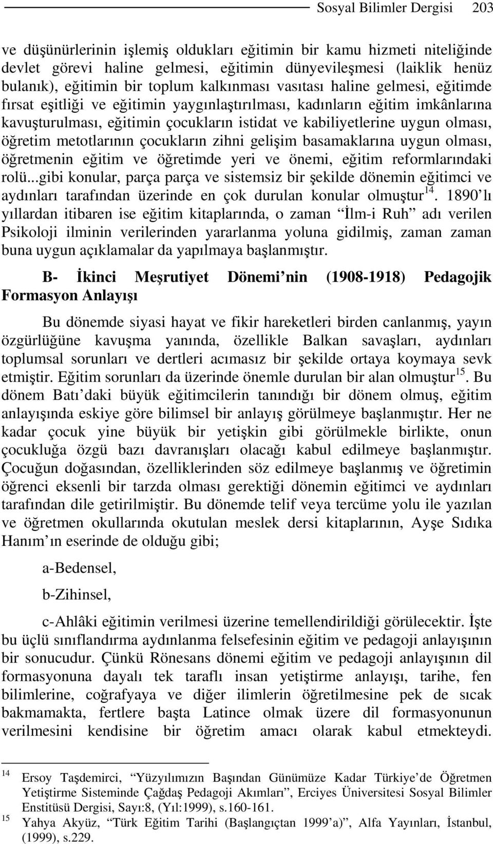 olması, öğretim metotlarının çocukların zihni gelişim basamaklarına uygun olması, öğretmenin eğitim ve öğretimde yeri ve önemi, eğitim reformlarındaki rolü.