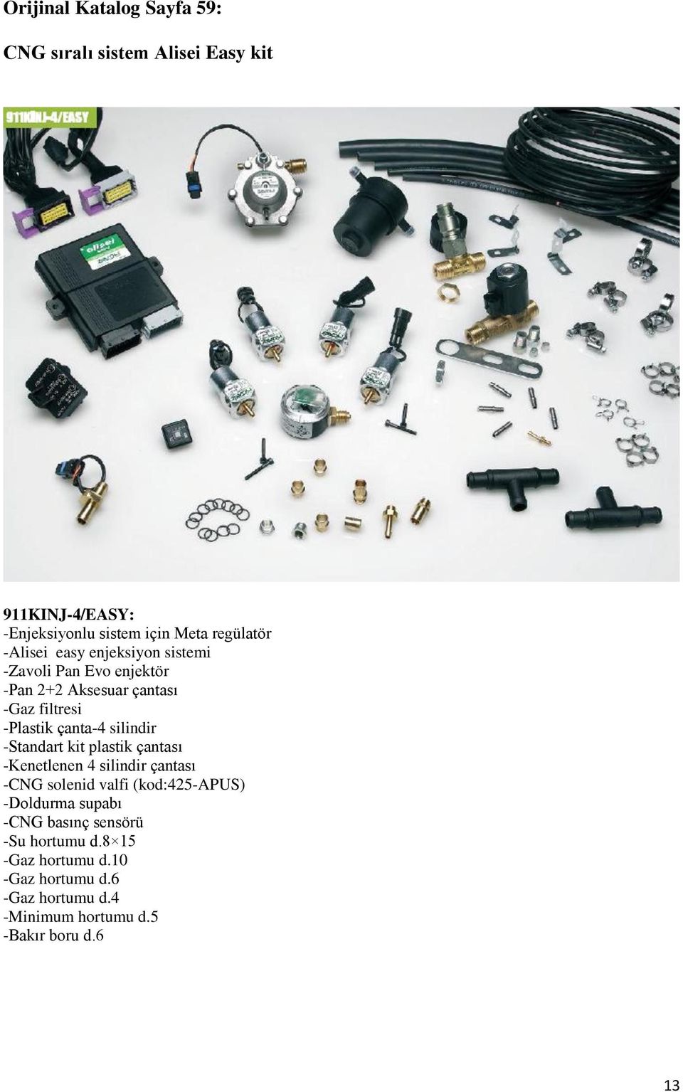 silindir -Standart kit plastik çantası -Kenetlenen 4 silindir çantası -CNG solenid valfi (kod:425-apus) -Doldurma supabı