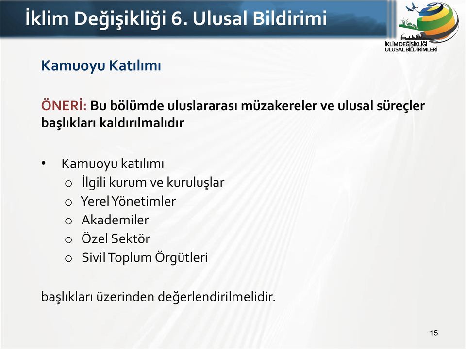 ve ulusal süreçler başlıkları kaldırılmalıdır Kamuoyu katılımı o İlgili