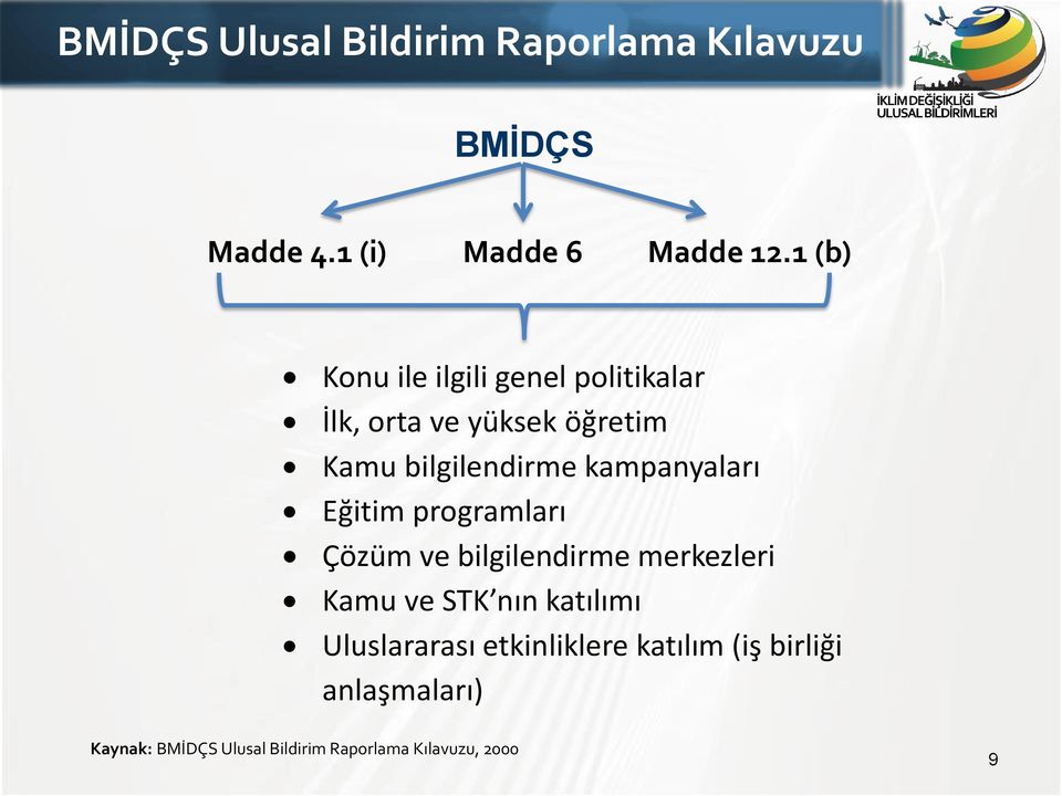 kampanyaları Eğitim programları Çözüm ve bilgilendirme merkezleri Kamu ve STK nın katılımı