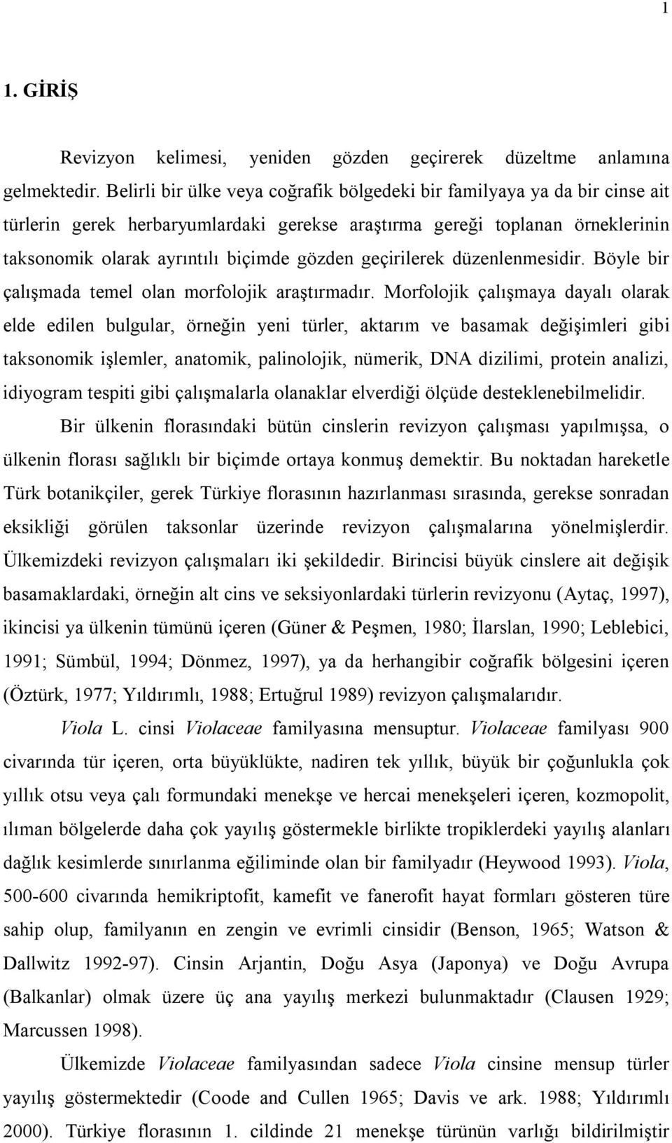 geçirilerek düzenlenmesidir. Böyle bir çalışmada temel olan morfolojik araştırmadır.