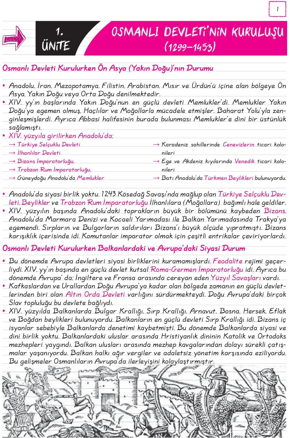 Baharat Yolu yla zenginleşmişlerdi. Ayrıca Abbasi halifesinin burada bulunması Memlukler e dini bir üstünlük sağlamıştı. XIV.