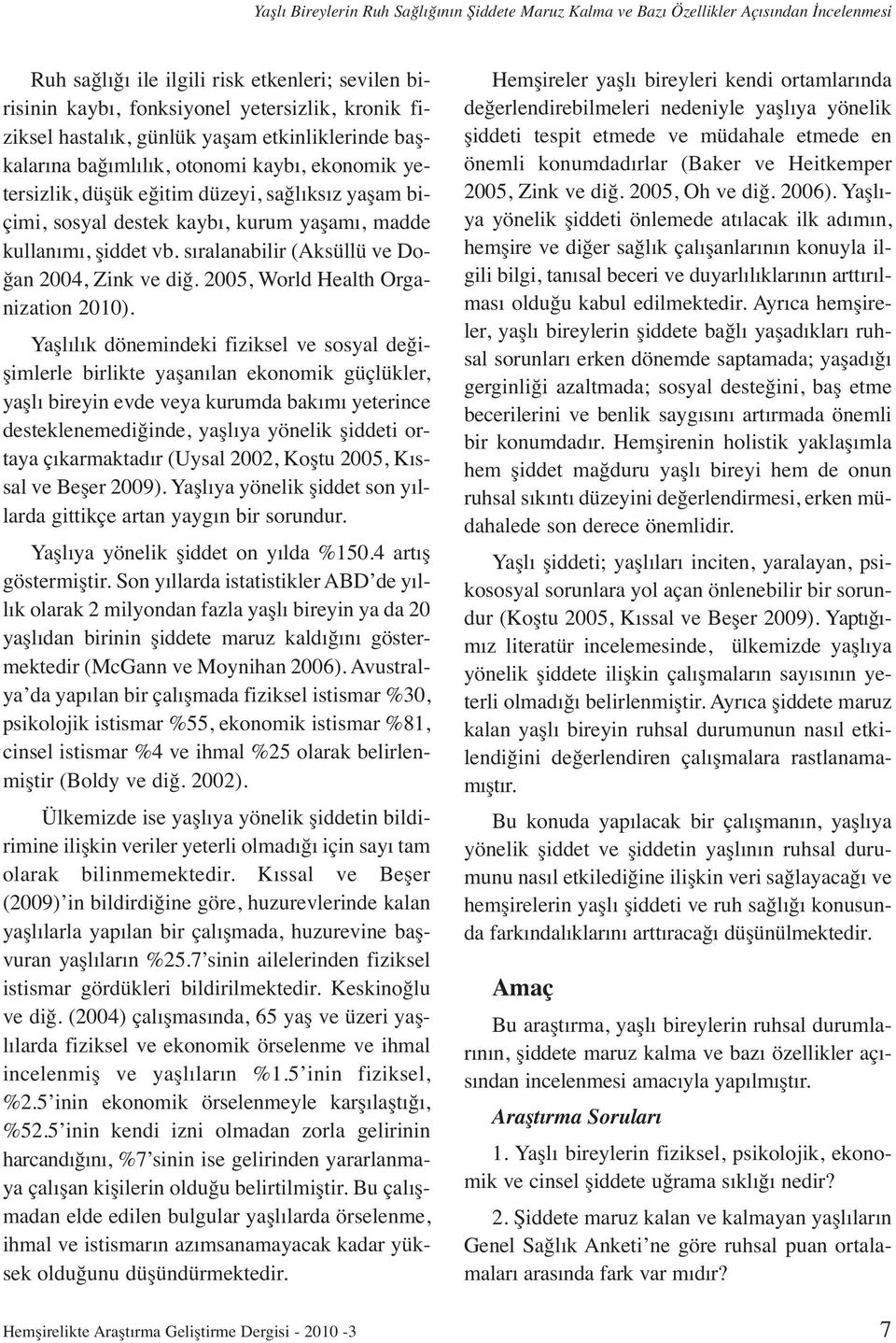 şiddet vb. sıralanabilir (Aksüllü ve Doğan 2004, Zink ve diğ. 2005, World Health Organization 2010).