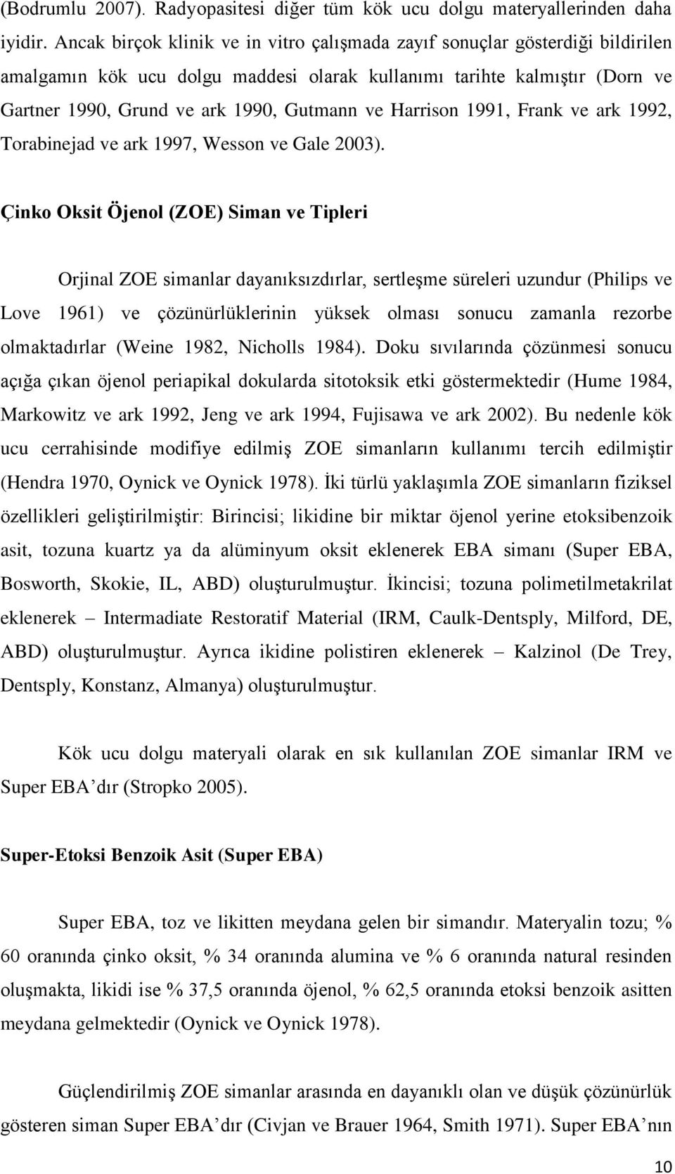 Harrison 1991, Frank ve ark 1992, Torabinejad ve ark 1997, Wesson ve Gale 2003).