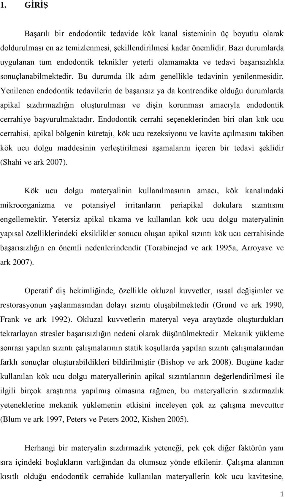 Yenilenen endodontik tedavilerin de başarısız ya da kontrendike olduğu durumlarda apikal sızdırmazlığın oluşturulması ve dişin korunması amacıyla endodontik cerrahiye başvurulmaktadır.