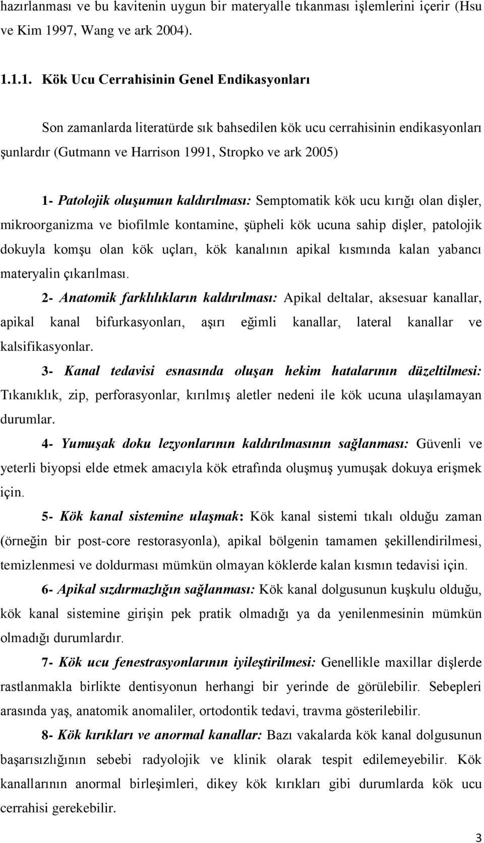 1.1. Kök Ucu Cerrahisinin Genel Endikasyonları Son zamanlarda literatürde sık bahsedilen kök ucu cerrahisinin endikasyonları şunlardır (Gutmann ve Harrison 1991, Stropko ve ark 2005) 1- Patolojik