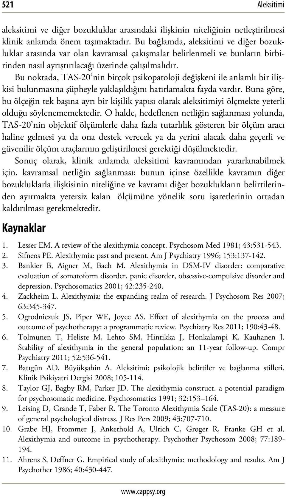 Bu noktada, TAS-20 nin birçok psikopatoloji değişkeni ile anlamlı bir ilişkisi bulunmasına şüpheyle yaklaşıldığını hatırlamakta fayda vardır.