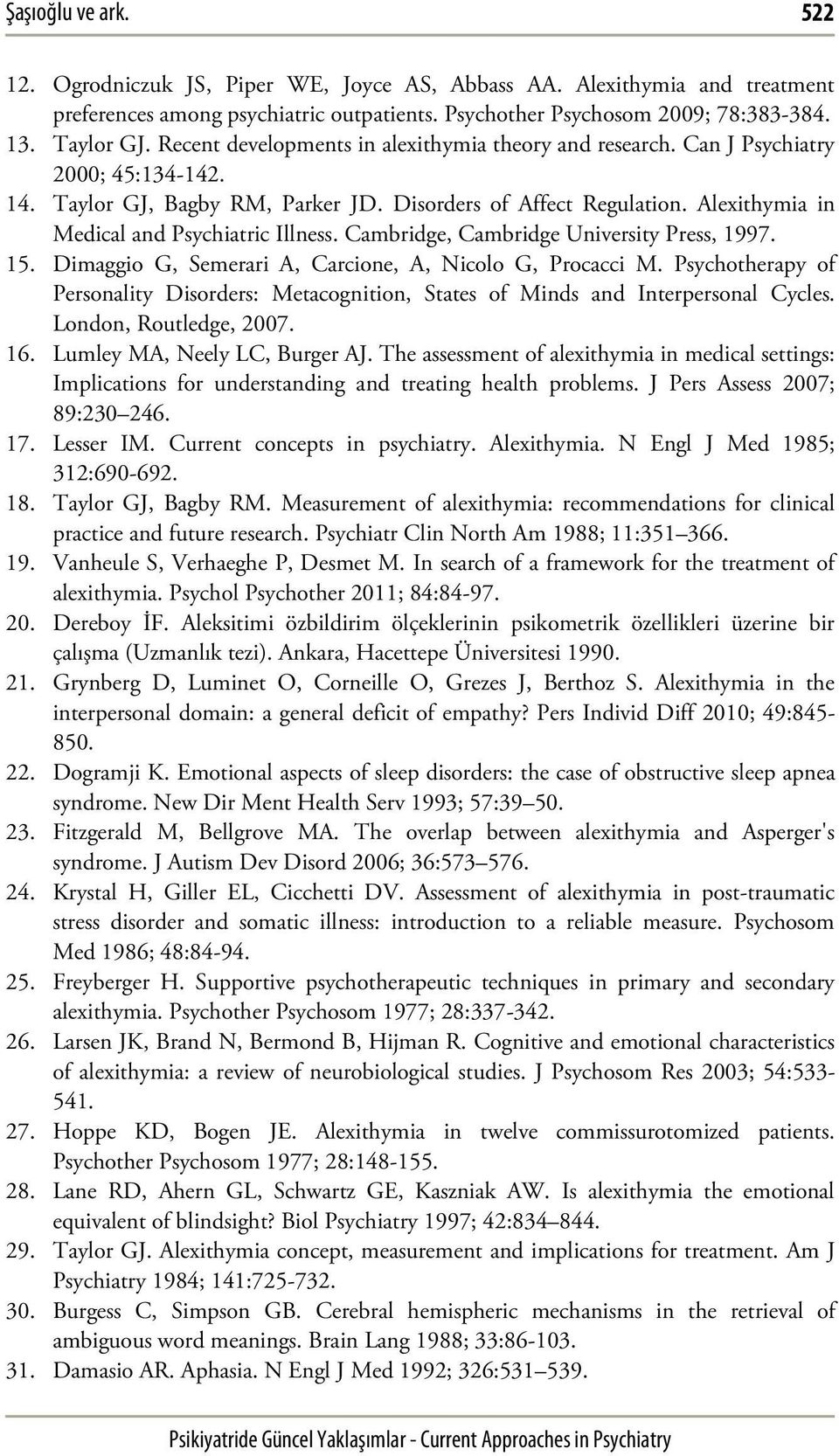 Alexithymia in Medical and Psychiatric Illness. Cambridge, Cambridge University Press, 1997. 15. Dimaggio G, Semerari A, Carcione, A, Nicolo G, Procacci M.