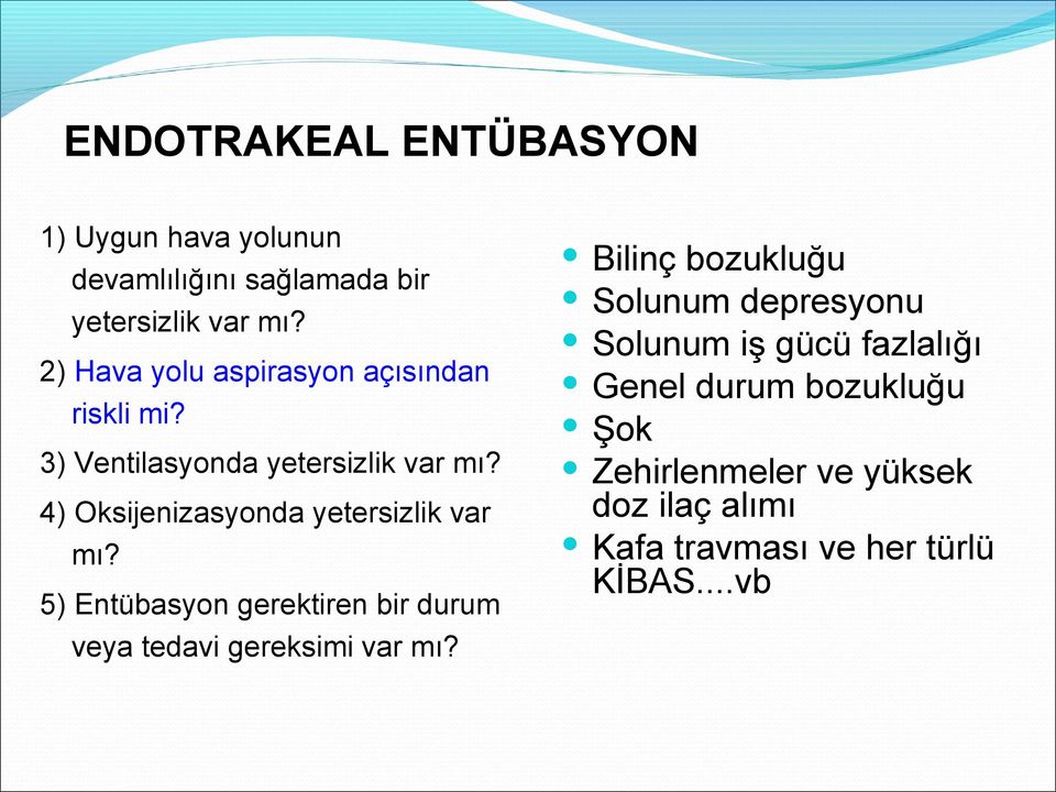 4) Oksijenizasyonda yetersizlik var mı? 5) Entübasyon gerektiren bir durum veya tedavi gereksimi var mı?