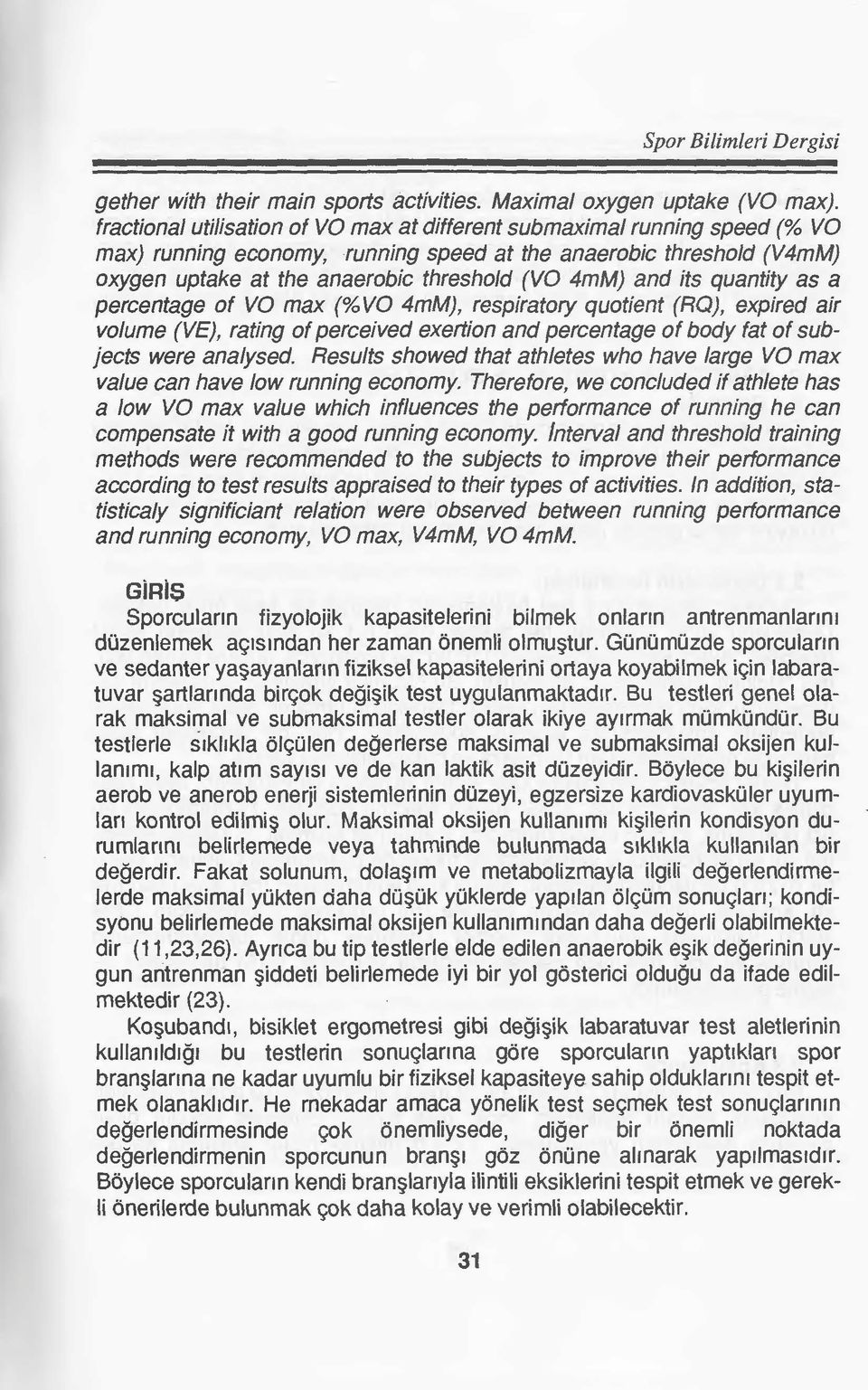 anaerobic threshold (VO 4mM) and its quantity as a percentage of VO max (%VO 4mM), respiratory quotient (RQ), expired air volume (VE), rating of perceived exertion and percentage of body fat of