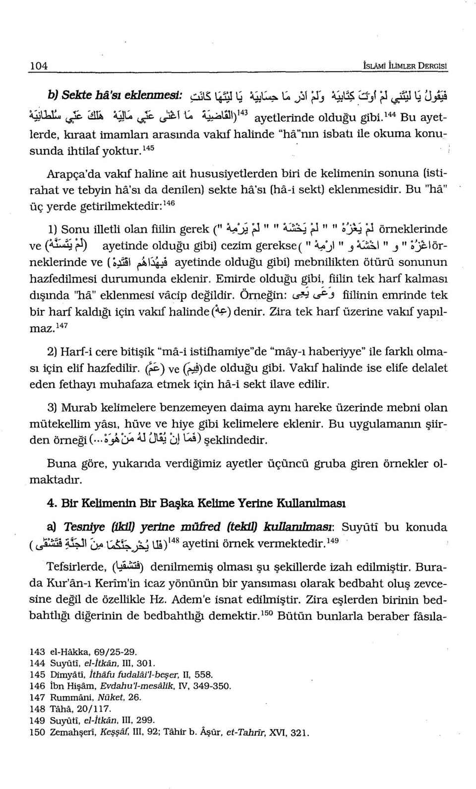 145 Arapça'da vakıf haline ait hususiyetlerden biri de kelimenin sonuna (istirahat ve tebyin ha'sı da denilen) sekte ha'sı (ha-i sekt) eklenmesidir.