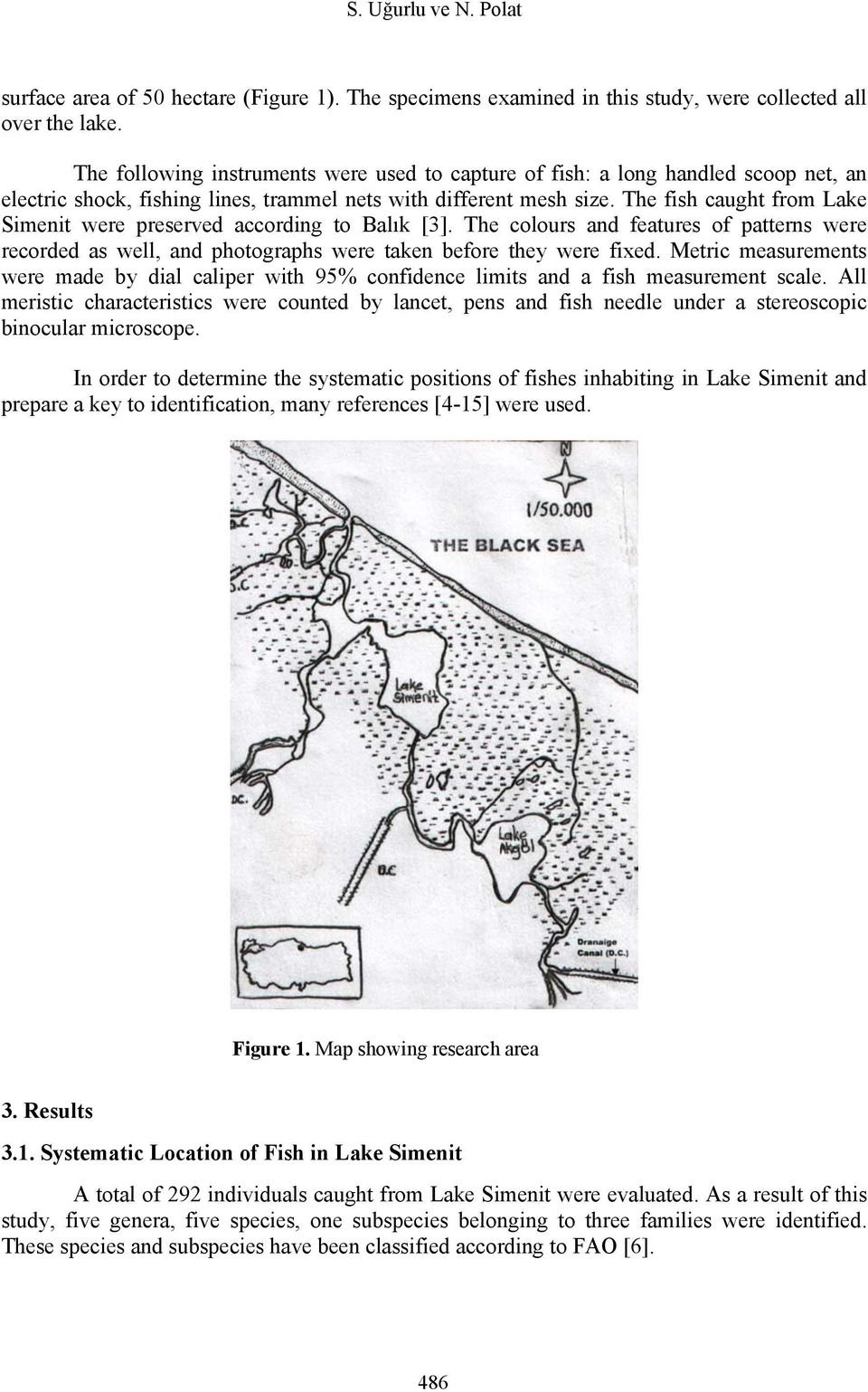 The fish caught from Lake Simenit were preserved according to Balık [3]. The colours and features of patterns were recorded as well, and photographs were taken before they were fixed.