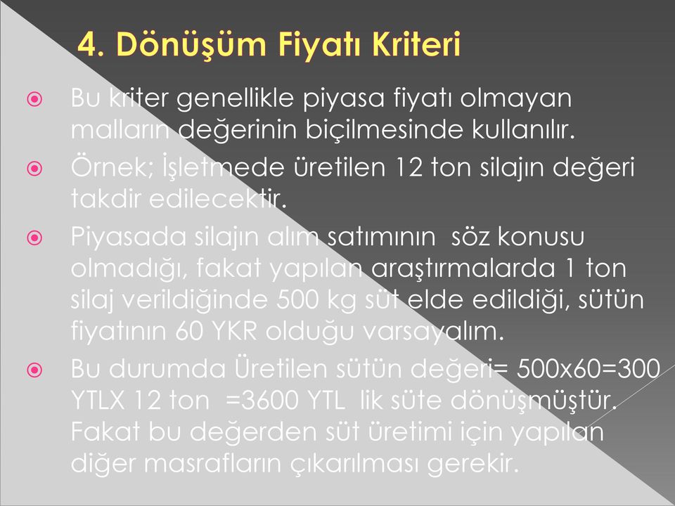 Piyasada silajın alım satımının söz konusu olmadığı, fakat yapılan araştırmalarda 1 ton silaj verildiğinde 500 kg süt elde