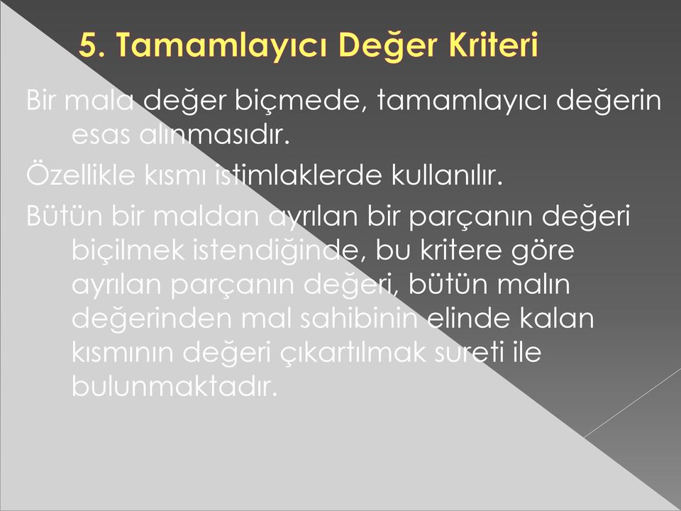 Bütün bir maldan ayrılan bir parçanın değeri biçilmek istendiğinde, bu kritere