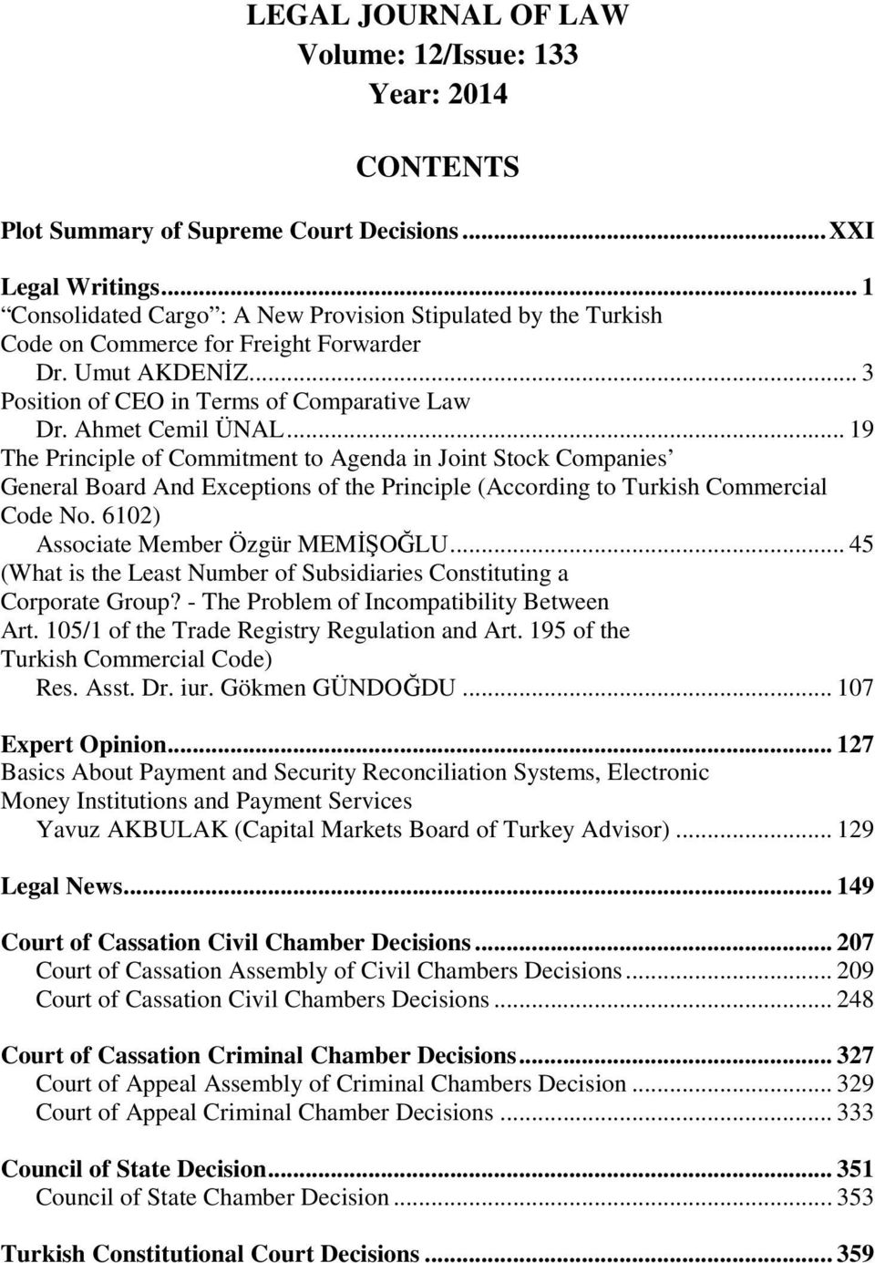 .. 19 The Principle of Commitment to Agenda in Joint Stock Companies General Board And Exceptions of the Principle (According to Turkish Commercial Code No. 6102) Associate Member Özgür MEMİŞOĞLU.