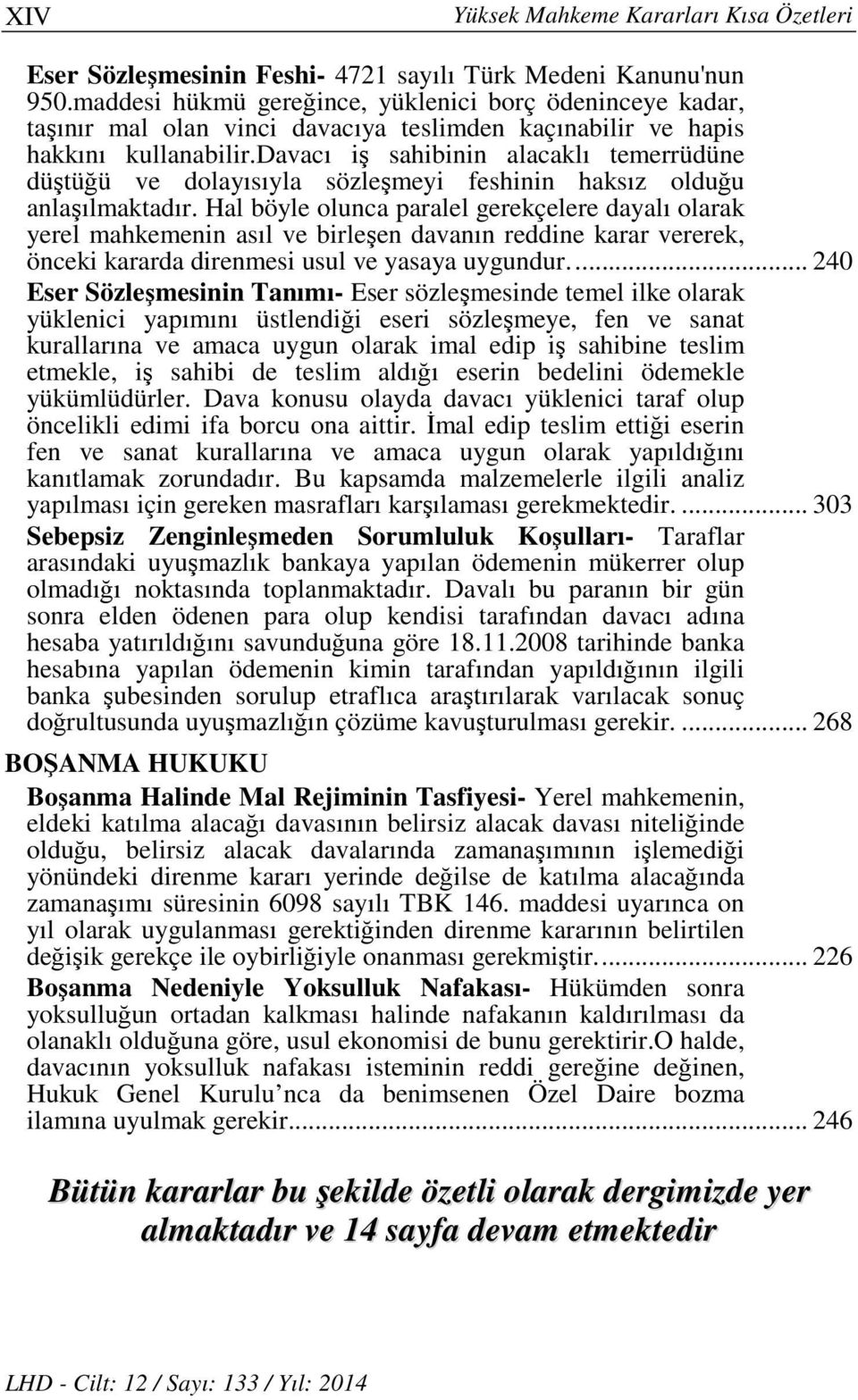 davacı iş sahibinin alacaklı temerrüdüne düştüğü ve dolayısıyla sözleşmeyi feshinin haksız olduğu anlaşılmaktadır.