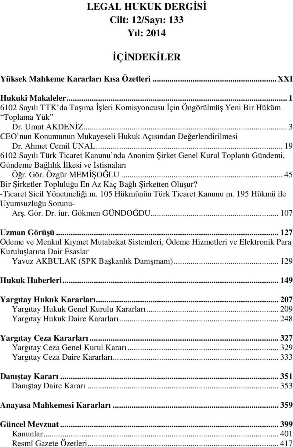 .. 19 6102 Sayılı Türk Ticaret Kanunu nda Anonim Şirket Genel Kurul Toplantı Gündemi, Gündeme Bağlılık İlkesi ve İstisnaları Öğr. Gör. Özgür MEMİŞOĞLU.